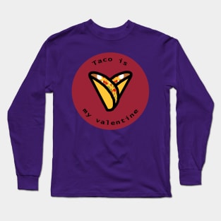 Round Taco is my Valentine Heart on Valentines Day Long Sleeve T-Shirt